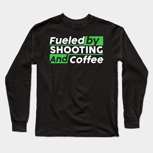 Fueled by shooting and coffee Long Sleeve T-Shirt by NeedsFulfilled